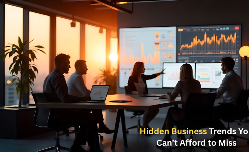 Hidden Business Trends You Can’t Afford to Miss