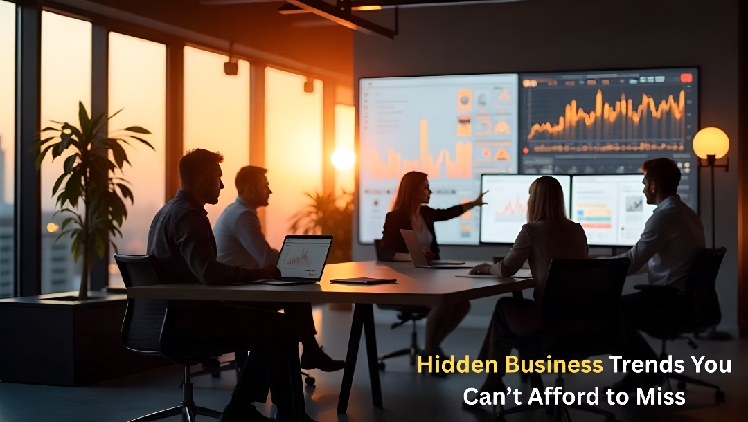 Hidden Business Trends You Can’t Afford to Miss